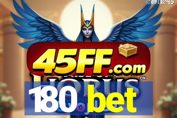 180 bet